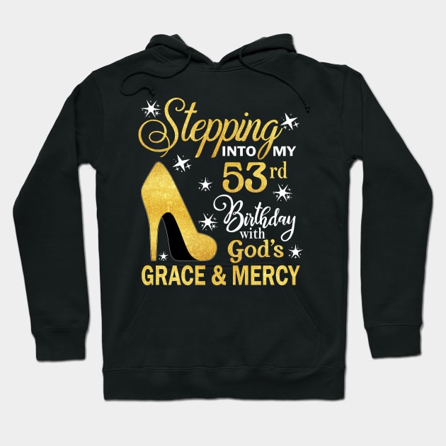 Stepping Into My 53rd Birthday With God's Grace & Mercy Bday Hoodie by MaxACarter